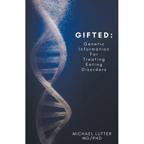 Gifted: Genetic Information For Treating Eating Disorders - Paperback