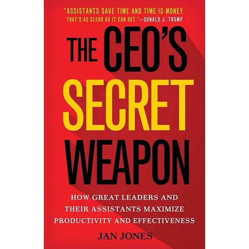 The Ceo's Secret Weapon: How Great Leaders and Their Assistants Maximize Productivity and Effectiveness - Hardcover