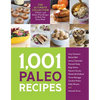 1,001 Paleo Recipes: The Ultimate Collection of Grain- And Gluten-Free Recipes to Meet Your Every Need - Paperback