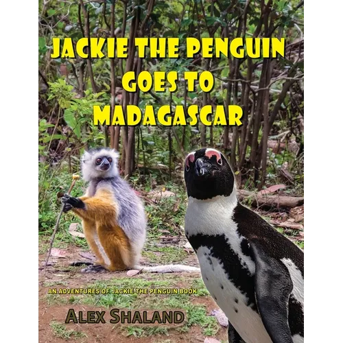 Jackie the Penguin Goes to Madagascar: Jackie Meets the Animals of Madagascar and Learns to Care About Nature - Paperback