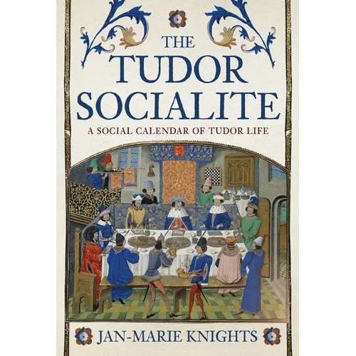 The Tudor Socialite: A Social Calendar of Tudor Life - Hardcover