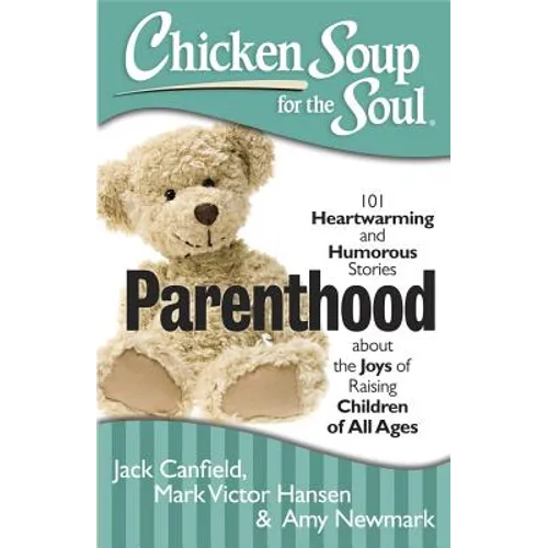Parenthood: 101 Heartwarming and Humorous Stories about the Joys of Raising Children of All Ages - Paperback