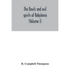 The devils and evil spirits of Babylonia: being Babylonian and Assyrian incantations against the demons, ghouls, vampires, hobgoblins, ghosts, and kin - Paperback