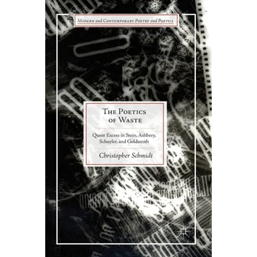 The Poetics of Waste: Queer Excess in Stein, Ashbery, Schuyler, and Goldsmith - Paperback