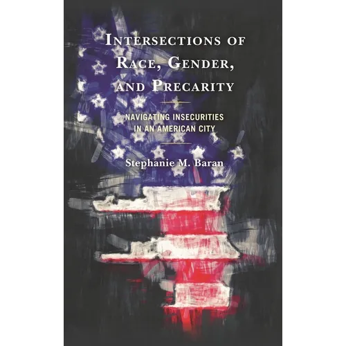 Intersections of Race, Gender, and Precarity: Navigating Insecurities in an American City - Hardcover