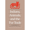 Indians, Animals, and the Fur Trade: A Critique of Keepers of the Game - Paperback