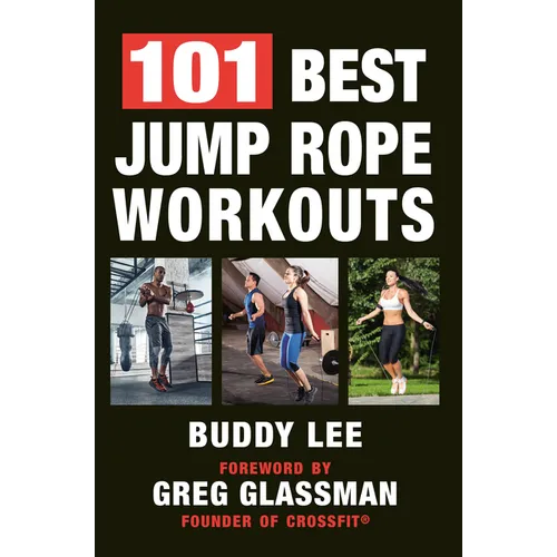 101 Best Jump Rope Workouts: The Ultimate Handbook for the Greatest Exercise on the Planet - Paperback