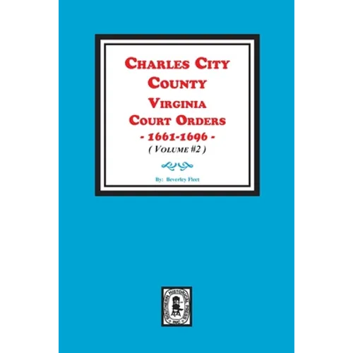 Charles City County, Virginia Court Orders, 1661-1696. (Volume #2) - Paperback