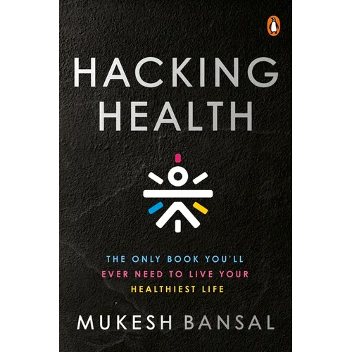 Hacking Health: The Only Book You'll Ever Need to Live Your Healthiest Life - Hardcover