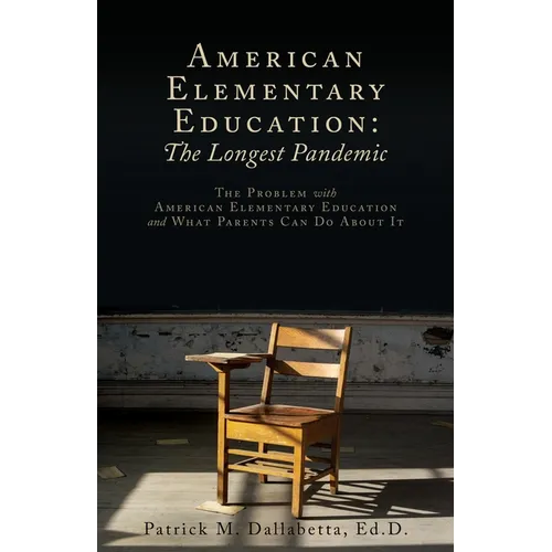 American Elementary Education: The Problem with American Elementary Education and What Parents Can Do About It - Paperback