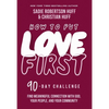 How to Put Love First: Find Meaningful Connection with God, Your People, and Your Community (a 90-Day Challenge) - 90 Daily Devotions - Hardcover