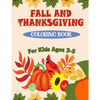 Fall and Thanksgiving Coloring Book For Kids Ages 2 - 5: 50 Big & Fun Designs Coloring Pages for Kids, Toddlers, and Preschoolers: Autumn Leaves, Turk - Paperback