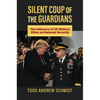 Silent Coup of the Guardians: The Influence of U.S. Military Elites on National Security - Hardcover