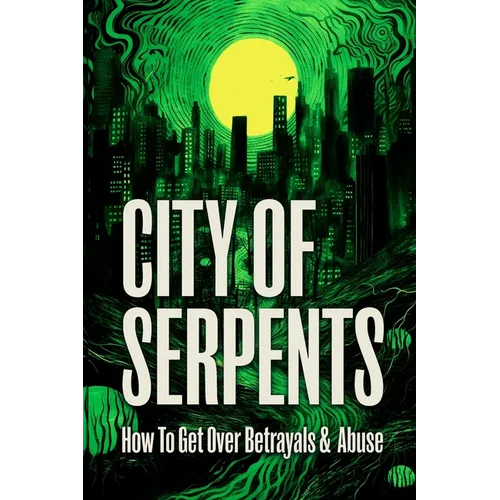 City of Serpents: How To Get Over Betrayals & Abuse (2nd Edition) - Paperback