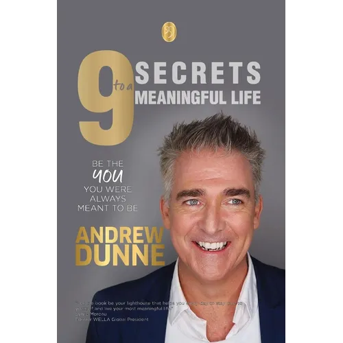 9 Secrets to a Meaningful Life: Be the YOU you were always meant to be - Paperback