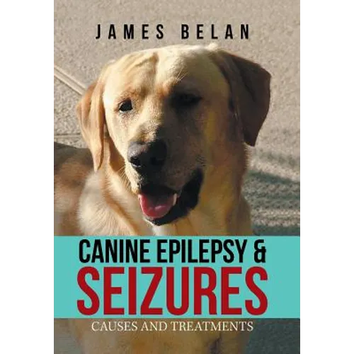 Canine Epilepsy & Seizures: Causes and Treatments - Hardcover