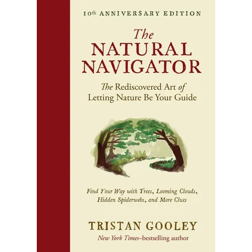 The Natural Navigator, Tenth Anniversary Edition: The Rediscovered Art of Letting Nature Be Your Guide - Hardcover