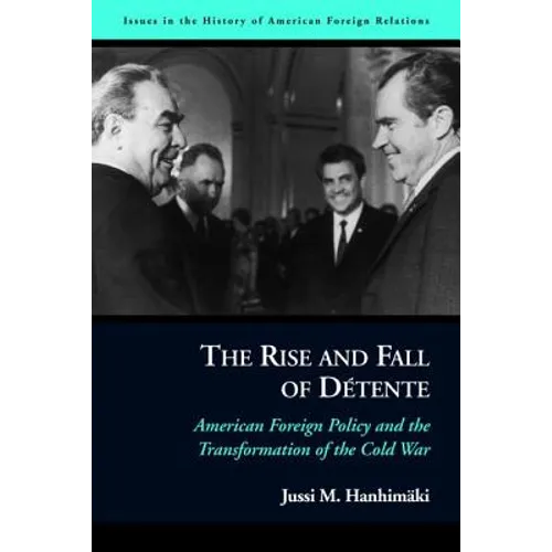 The Rise and Fall of Détente: American Foreign Policy and the Transformation of the Cold War - Paperback