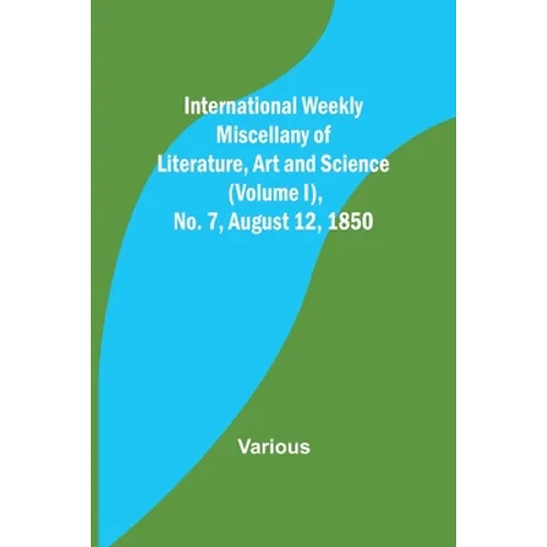 International Weekly Miscellany of Literature, Art and Science - (Volume I), No. 7, August 12, 1850 - Paperback