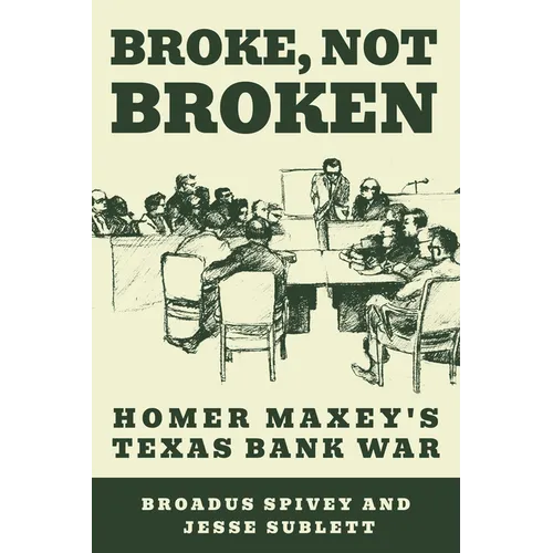 Broke, Not Broken: Homer Maxey's Texas Bank War - Paperback