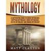Mythology: A Captivating Guide to Greek Mythology, Egyptian Mythology, Norse Mythology, Celtic Mythology and Roman Mythology - Hardcover