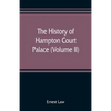 The history of Hampton Court Palace (Volume II) - Paperback