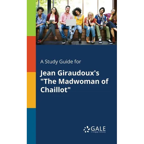 A Study Guide for Jean Giraudoux's "The Madwoman of Chaillot" - Paperback