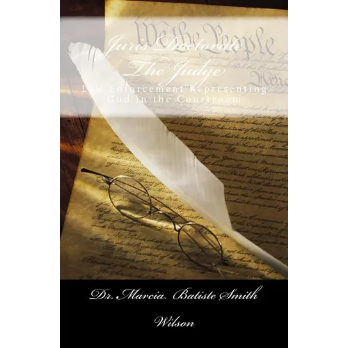Juris Doctorate The Judge: Law Enforcement Representing God in the Courtroom - Paperback