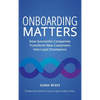 Onboarding Matters: How Successful Companies Transform New Customers Into Loyal Champions - Hardcover