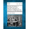 Derecho de Gentes, O Principios de La Ley Natural, Aplicados a la Conducta y Negocios de Las Naciones y de Los Soberanos. - Paperback