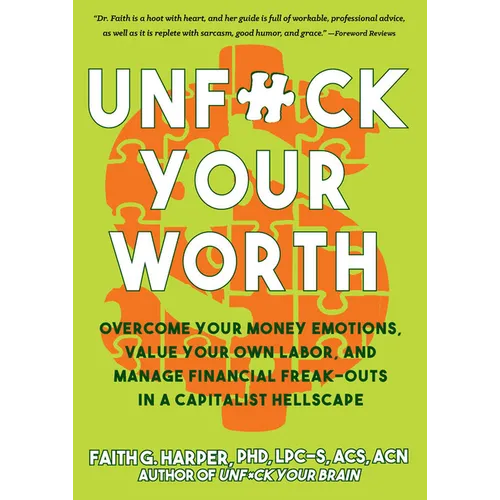 Unfuck Your Worth: Overcome Your Money Emotions, Value Your Own Labor, and Manage Financial Freak-Outs in a Capitalist Hellscape - Paperback