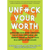 Unfuck Your Worth: Overcome Your Money Emotions, Value Your Own Labor, and Manage Financial Freak-Outs in a Capitalist Hellscape - Paperback