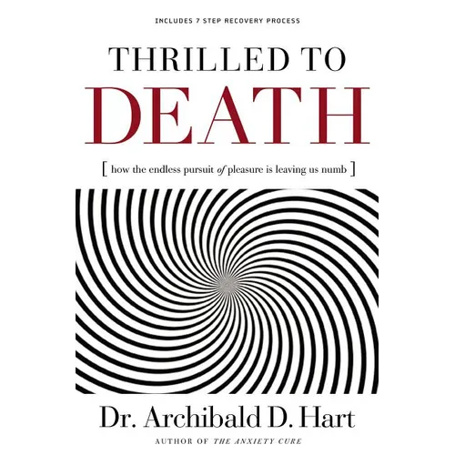 The Thrilled to Death: How the Endless Pursuit of Pleasure Is Leaving Us Numb - Paperback