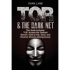 TOR and The Darknet: Access the Darknet & How to Get, Send, and Receive Bitcoins Anonymously - Paperback