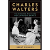 Charles Walters: The Director Who Made Hollywood Dance - Hardcover