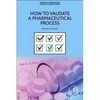 How to Validate a Pharmaceutical Process - Paperback
