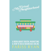 My Virtual Neighborhood: A Book About Digital Marketing and How to Build Businesses Online - Hardcover
