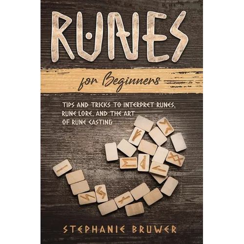 Runes For Beginners: Tips and Tricks to Interpret Runes, Rune Lore, and the Art of Rune Casting - Paperback
