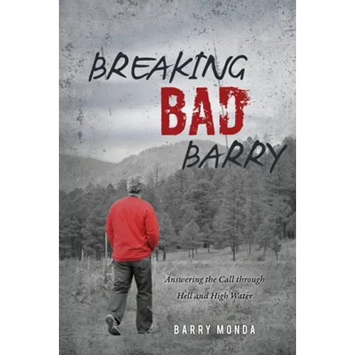 Breaking Bad Barry: Answering the Call through Hell and High Water - Paperback