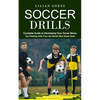 Soccer Drills: Complete Guide to Developing Your Soccer Moves (Top Finishing Drills From the World's Best Soccer Clubs) - Paperback