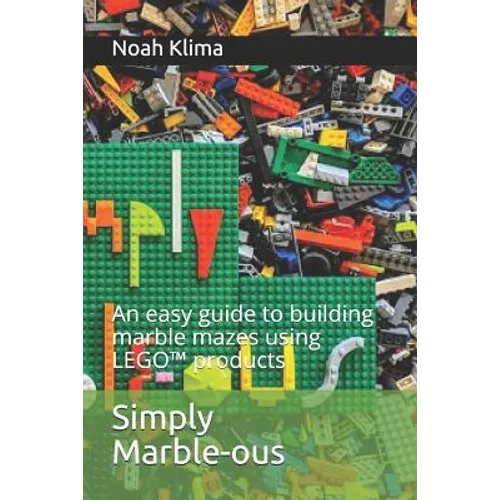 Simply Marble-ous: An easy guide to building marble mazes using LEGO(TM) products - Paperback