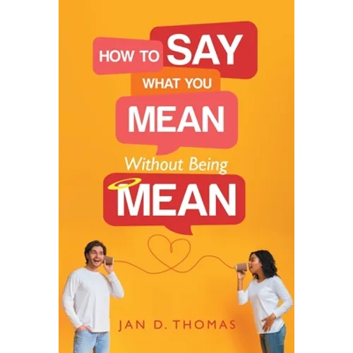 How to Say What You Mean Without Being Mean - Paperback