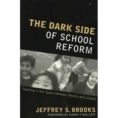 Dark Side of School Reform: Teaching in the Space between Reality and Utopia - Paperback