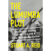 The Lumumba Plot: The Secret History of the CIA and a Cold War Assassination - Hardcover