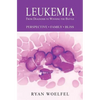 Leukemia: From Diagnosis to Winning the Battle - Paperback