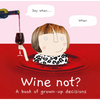 Wine Not?: A Book of Grown-Up Decisions - Hardcover