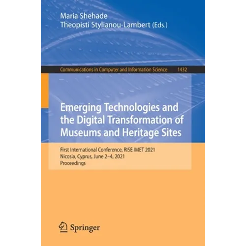 Emerging Technologies and the Digital Transformation of Museums and Heritage Sites: First International Conference, Rise Imet 2021, Nicosia, Cyprus, J - Paperback