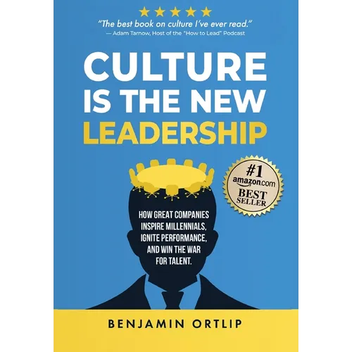 Culture Is The New Leadership: How Great Companies Inspire Millennials, Ignite Engagement, and Win the War for Talent - Hardcover