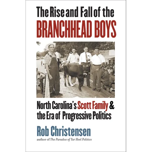 The Rise and Fall of the Branchhead Boys: North Carolina's Scott Family and the Era of Progressive Politics - Hardcover