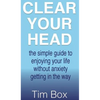 Clear Your Head: The simple guide to enjoying your life without anxiety getting in the way - Hardcover